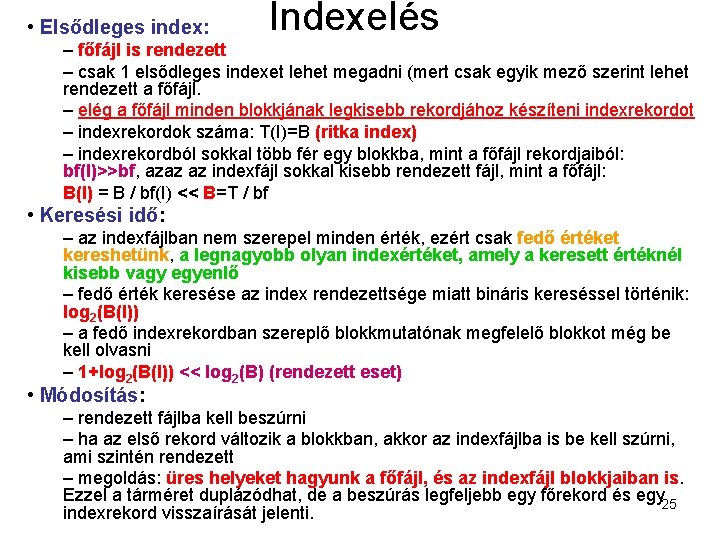  • Elsődleges index: Indexelés – főfájl is rendezett – csak 1 elsődleges indexet