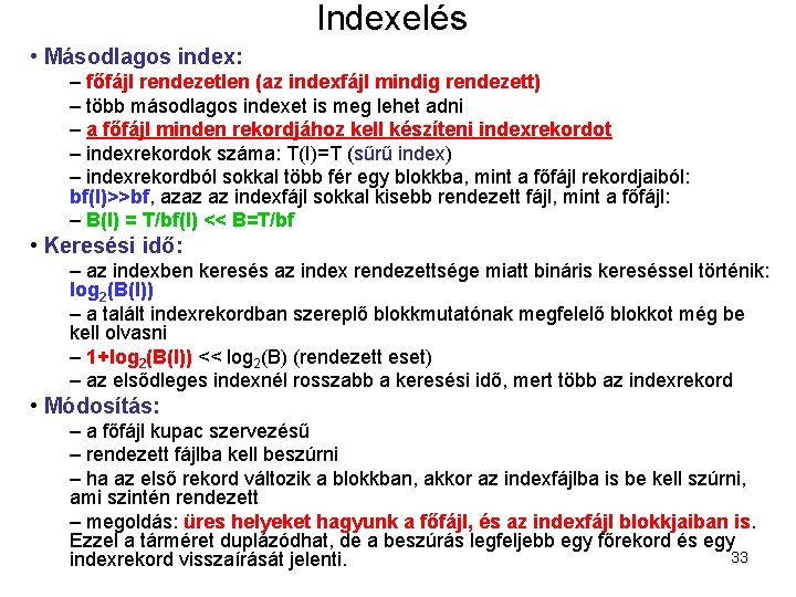 Indexelés • Másodlagos index: – főfájl rendezetlen (az indexfájl mindig rendezett) – több másodlagos