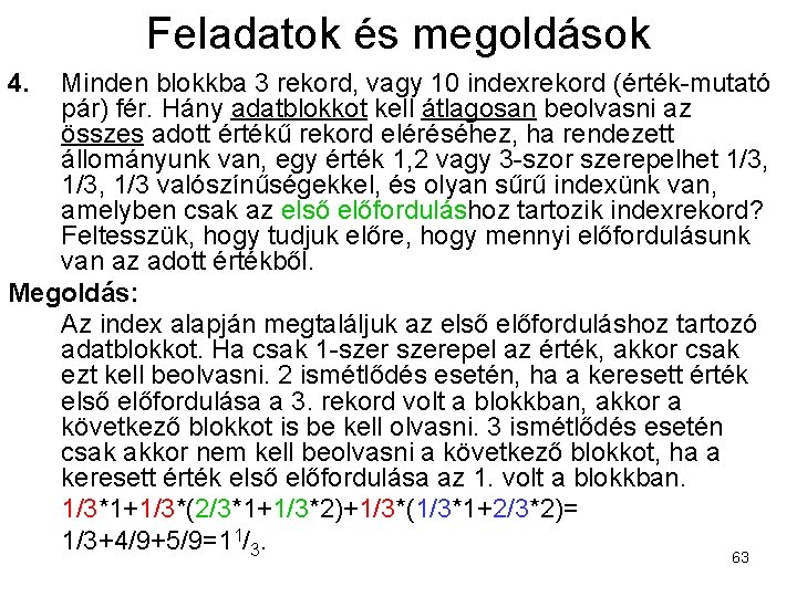 Feladatok és megoldások 4. Minden blokkba 3 rekord, vagy 10 indexrekord (érték-mutató pár) fér.