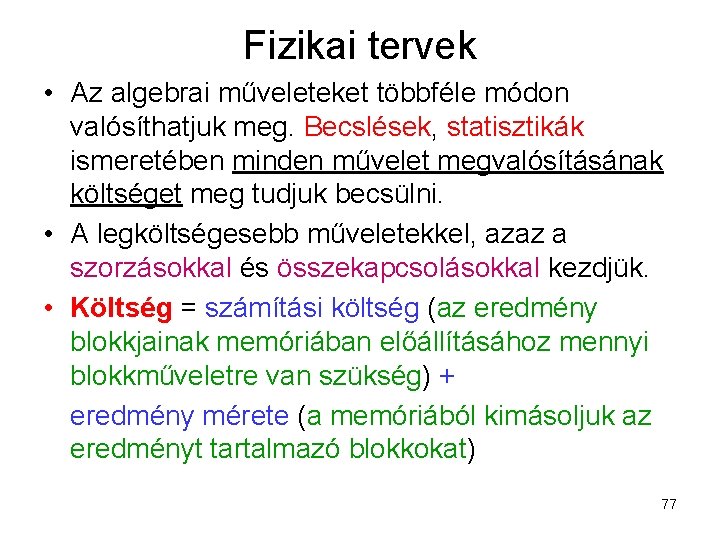 Fizikai tervek • Az algebrai műveleteket többféle módon valósíthatjuk meg. Becslések, statisztikák ismeretében minden