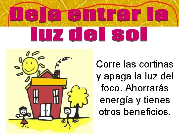 Corre las cortinas y apaga la luz del foco. Ahorrarás energía y tienes otros