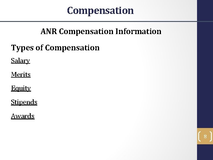 Compensation ANR Compensation Information Types of Compensation Salary Merits Equity Stipends Awards 8 
