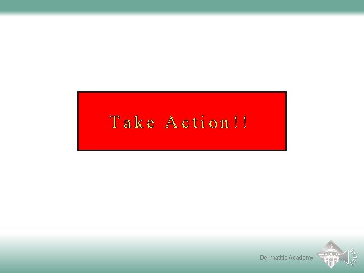 Take Action!! Dermatitis Academy 