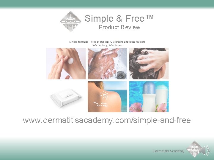 Simple & Free™ Product Review www. dermatitisacademy. com/simple-and-free Dermatitis Academy 