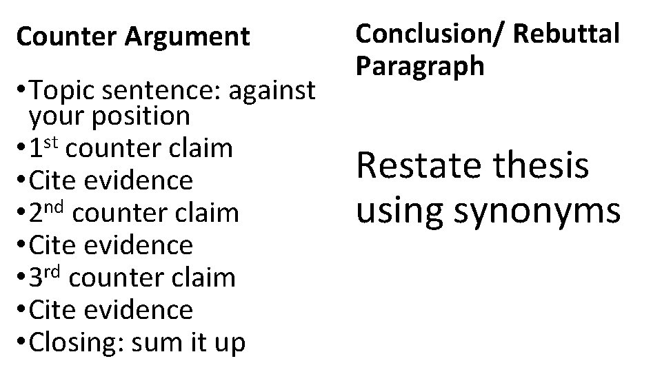Counter Argument • Topic sentence: against your position st • 1 counter claim •