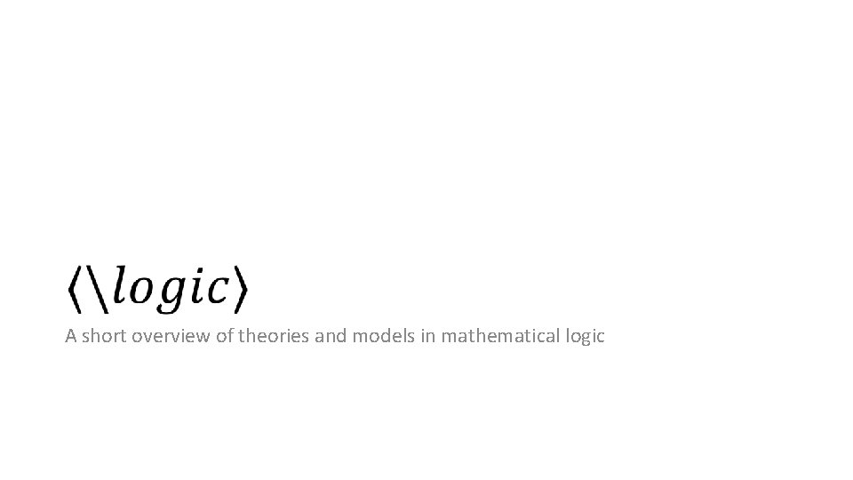 A short overview of theories and models in mathematical logic 