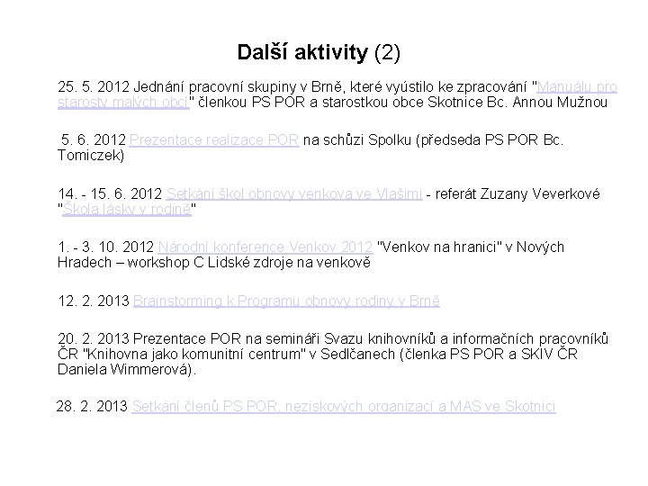 Další aktivity (2) 25. 5. 2012 Jednání pracovní skupiny v Brně, které vyústilo ke