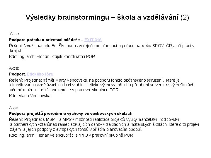 Výsledky brainstormingu – škola a vzdělávání (2) Akce: Podpora pořadu o orientaci mládeže –