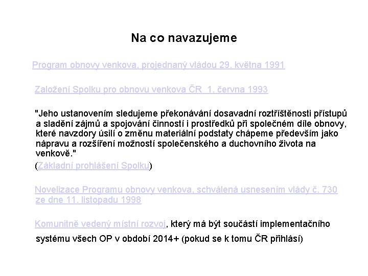 Na co navazujeme Program obnovy venkova, projednaný vládou 29. května 1991 Založení Spolku pro