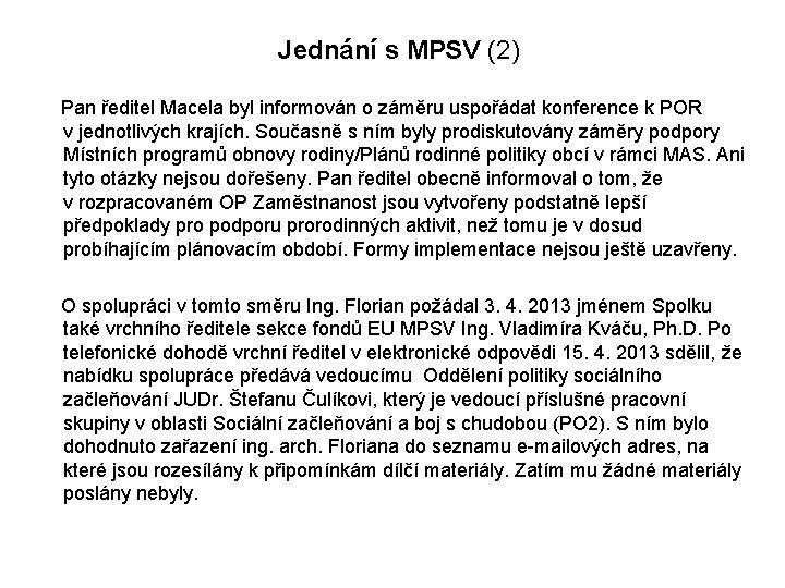 Jednání s MPSV (2) Pan ředitel Macela byl informován o záměru uspořádat konference k