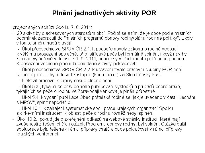 Plnění jednotlivých aktivity POR projednaných schůzí Spolku 7. 6. 2011: - 20 aktivit bylo