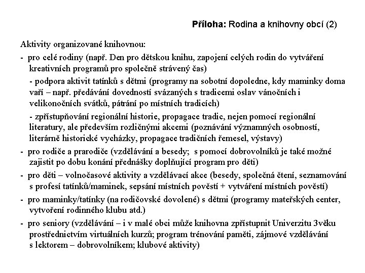 Příloha: Rodina a knihovny obcí (2) Aktivity organizované knihovnou: - pro celé rodiny (např.