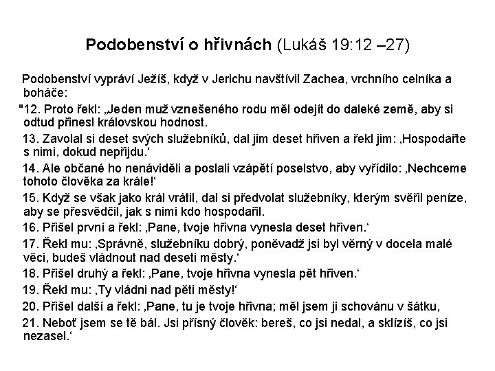 Podobenství o hřivnách (Lukáš 19: 12 – 27) Podobenství vypráví Ježíš, když v Jerichu