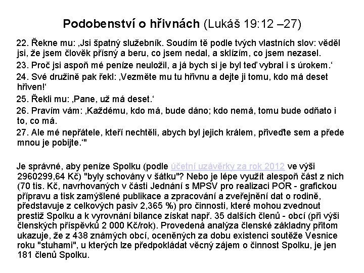 Podobenství o hřivnách (Lukáš 19: 12 – 27) 22. Řekne mu: ‚Jsi špatný služebník.