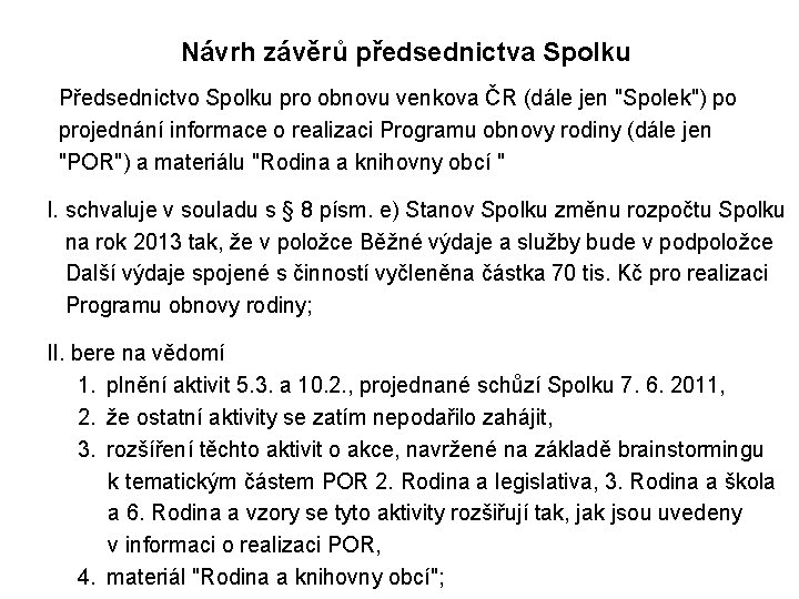 Návrh závěrů předsednictva Spolku Předsednictvo Spolku pro obnovu venkova ČR (dále jen "Spolek") po