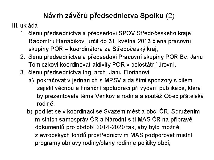 Návrh závěrů předsednictva Spolku (2) III. ukládá 1. členu předsednictva a předsedovi SPOV Středočeského