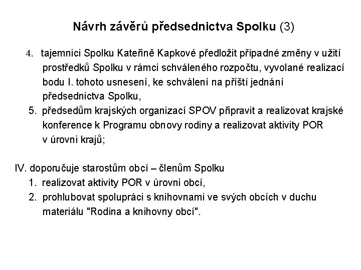 Návrh závěrů předsednictva Spolku (3) 4. tajemnici Spolku Kateřině Kapkové předložit případné změny v