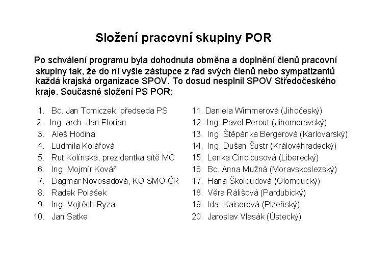 Složení pracovní skupiny POR Po schválení programu byla dohodnuta obměna a doplnění členů pracovní