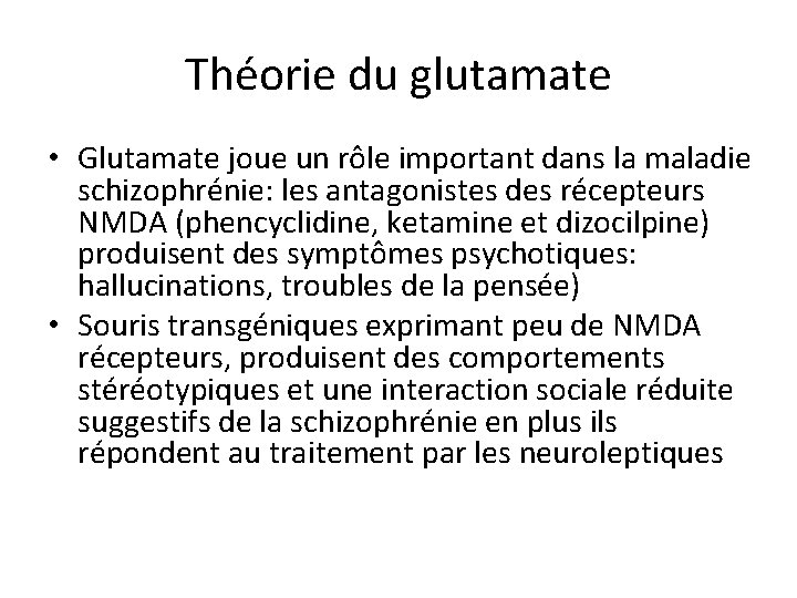 Théorie du glutamate • Glutamate joue un rôle important dans la maladie schizophrénie: les