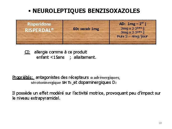 § NEUROLEPTIQUES BENZISOXAZOLES Risperidone RISPERDAL® 60 c secab 1 mg AD: 1 mg –