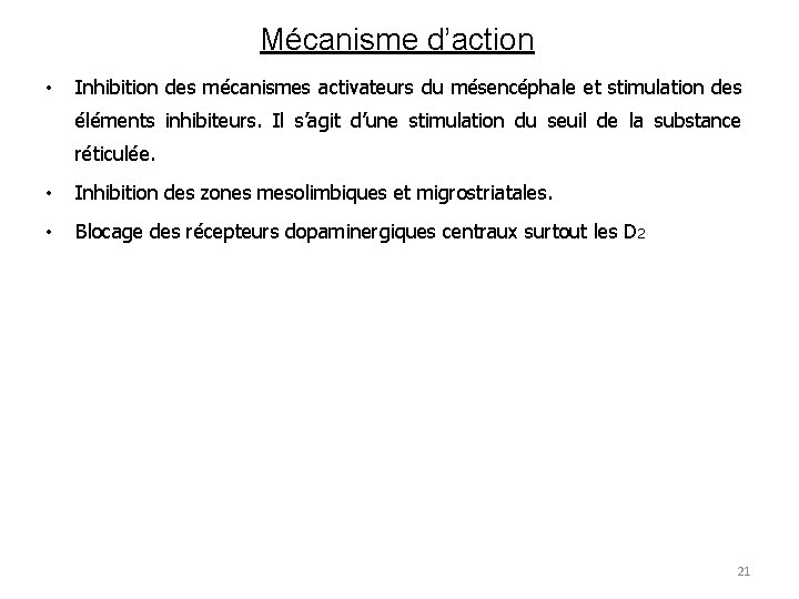 Mécanisme d’action • Inhibition des mécanismes activateurs du mésencéphale et stimulation des éléments inhibiteurs.