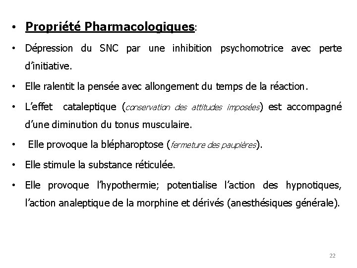  • Propriété Pharmacologiques: • Dépression du SNC par une inhibition psychomotrice avec perte