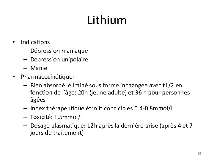 Lithium • Indications – Dépression maniaque – Dépression unipolaire – Manie • Pharmacocinétique: –