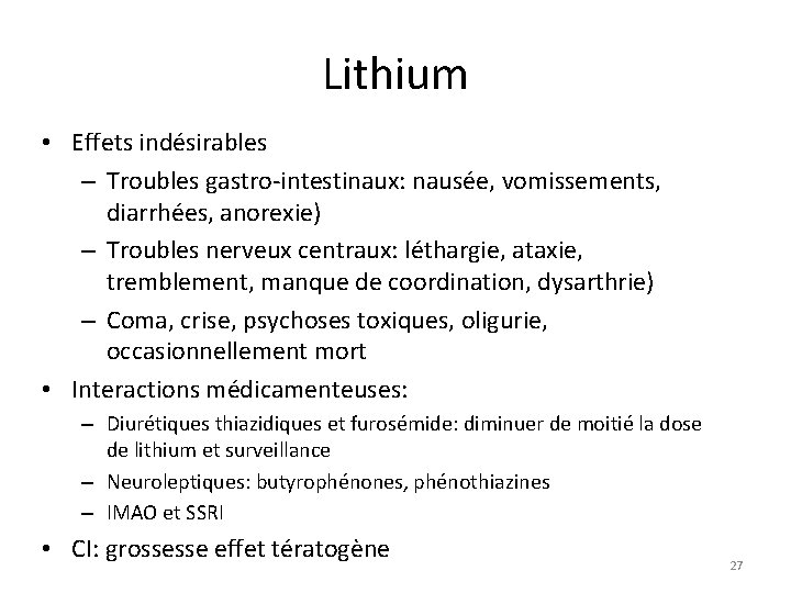 Lithium • Effets indésirables – Troubles gastro-intestinaux: nausée, vomissements, diarrhées, anorexie) – Troubles nerveux