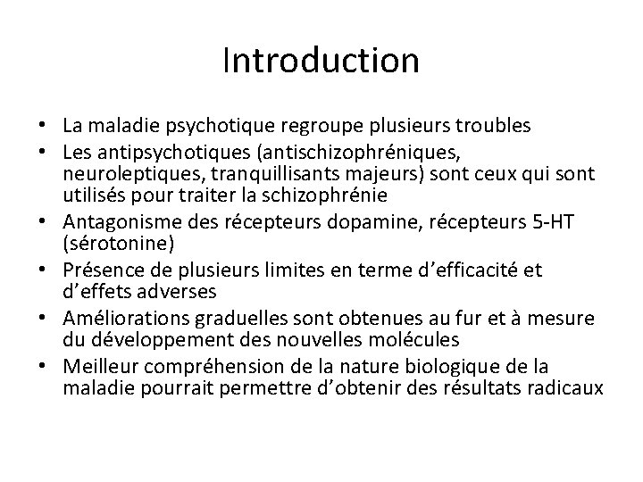 Introduction • La maladie psychotique regroupe plusieurs troubles • Les antipsychotiques (antischizophréniques, neuroleptiques, tranquillisants