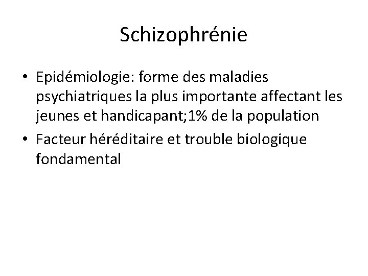 Schizophrénie • Epidémiologie: forme des maladies psychiatriques la plus importante affectant les jeunes et