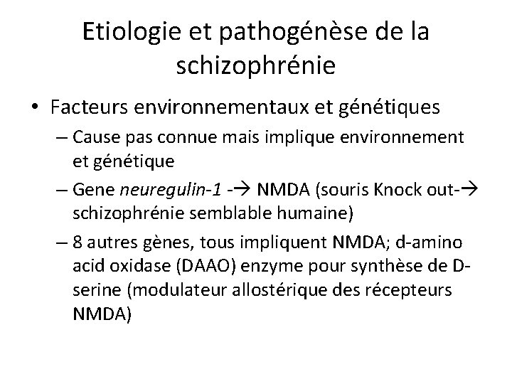 Etiologie et pathogénèse de la schizophrénie • Facteurs environnementaux et génétiques – Cause pas