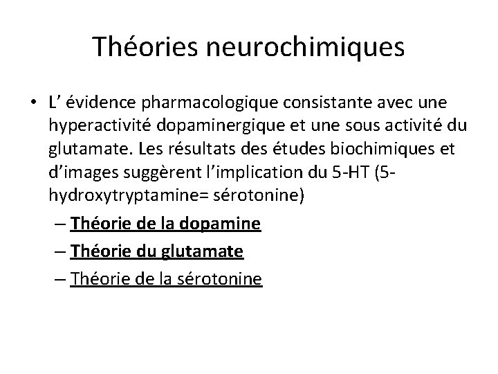 Théories neurochimiques • L’ évidence pharmacologique consistante avec une hyperactivité dopaminergique et une sous