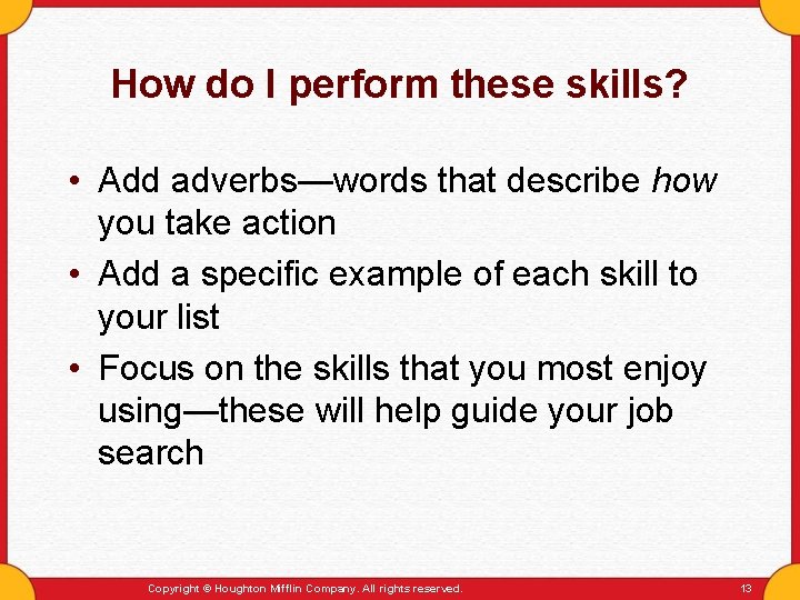How do I perform these skills? • Add adverbs—words that describe how you take
