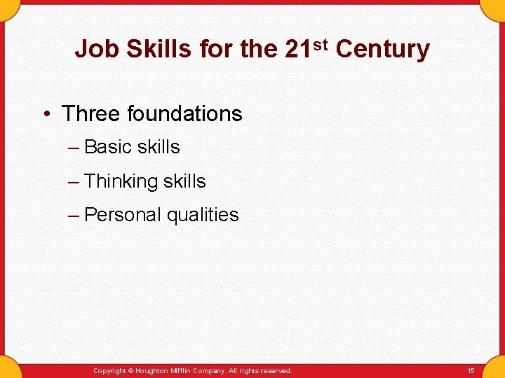 Job Skills for the 21 st Century • Three foundations – Basic skills –