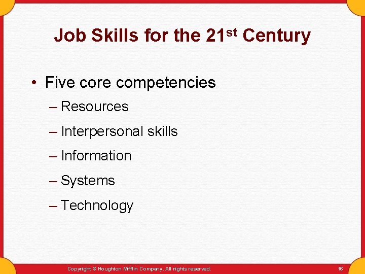 Job Skills for the 21 st Century • Five core competencies – Resources –