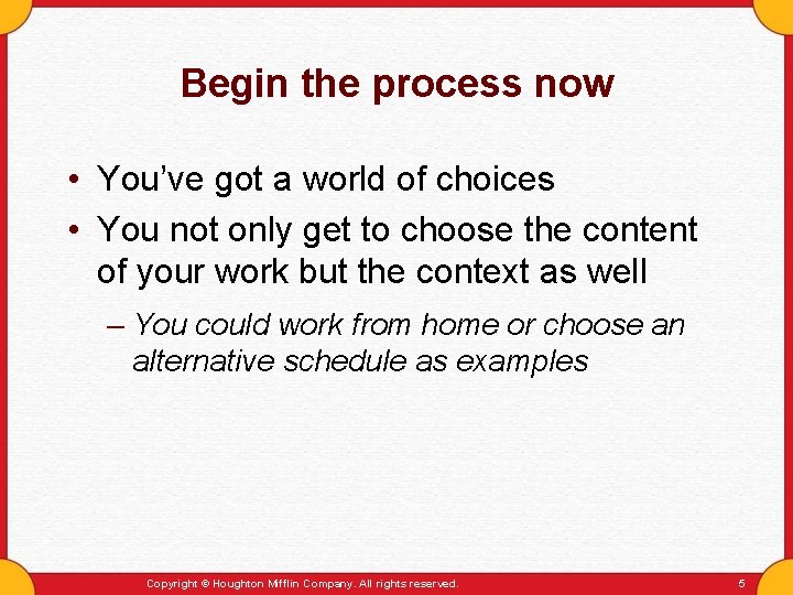 Begin the process now • You’ve got a world of choices • You not