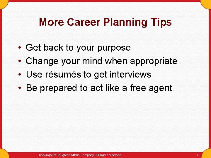 More Career Planning Tips • • Get back to your purpose Change your mind