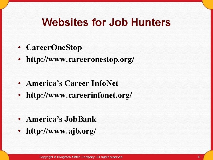 Websites for Job Hunters • Career. One. Stop • http: //www. careeronestop. org/ •