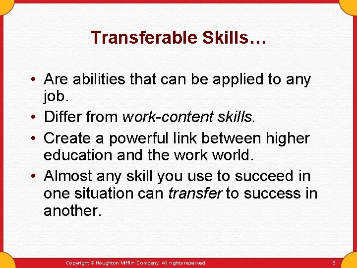 Transferable Skills… • Are abilities that can be applied to any job. • Differ