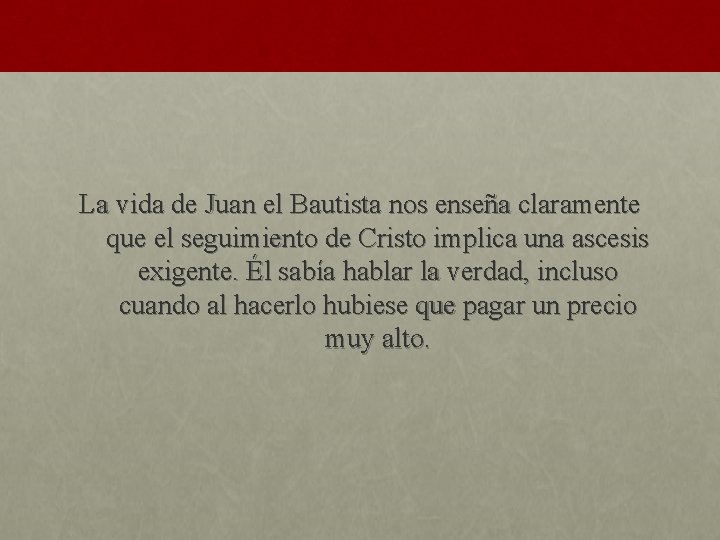 La vida de Juan el Bautista nos enseña claramente que el seguimiento de Cristo