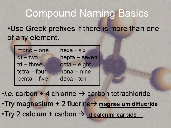 Compound Naming Basics • Use Greek prefixes if there is more than one of