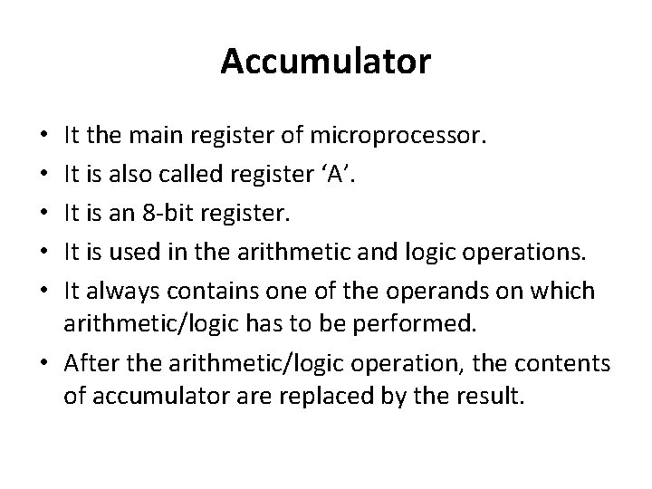 Accumulator It the main register of microprocessor. It is also called register ‘A’. It Accumulator It the main register of microprocessor. It is also called register ‘A’. It