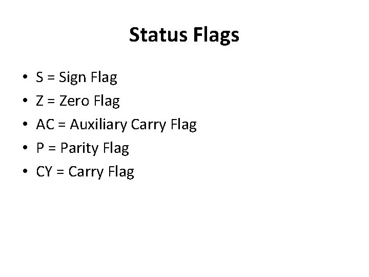 Status Flags • • • S = Sign Flag Z = Zero Flag AC Status Flags • • • S = Sign Flag Z = Zero Flag AC