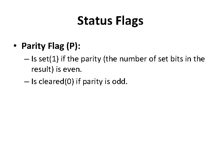 Status Flags • Parity Flag (P): – Is set(1) if the parity (the number Status Flags • Parity Flag (P): – Is set(1) if the parity (the number