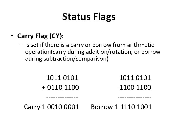 Status Flags • Carry Flag (CY): – Is set if there is a carry Status Flags • Carry Flag (CY): – Is set if there is a carry