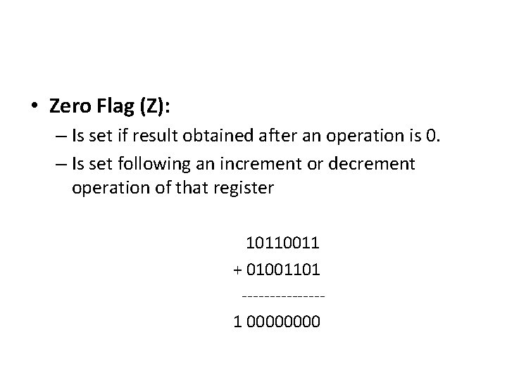 • Zero Flag (Z): – Is set if result obtained after an operation • Zero Flag (Z): – Is set if result obtained after an operation