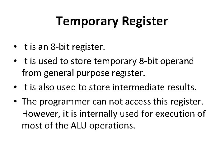 Temporary Register • It is an 8 -bit register. • It is used to Temporary Register • It is an 8 -bit register. • It is used to