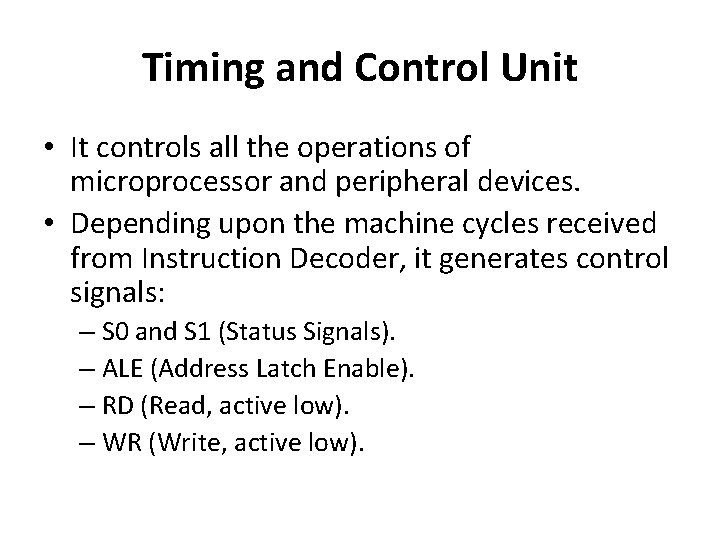 Timing and Control Unit • It controls all the operations of microprocessor and peripheral Timing and Control Unit • It controls all the operations of microprocessor and peripheral