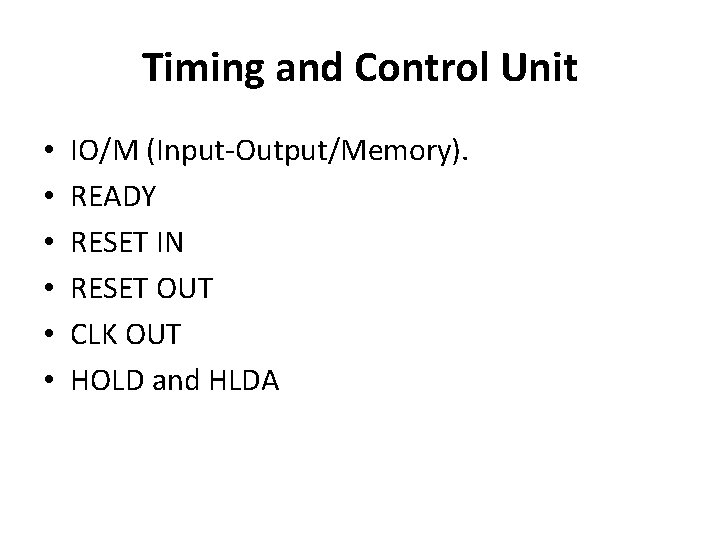 Timing and Control Unit • • • IO/M (Input-Output/Memory). READY RESET IN RESET OUT Timing and Control Unit • • • IO/M (Input-Output/Memory). READY RESET IN RESET OUT