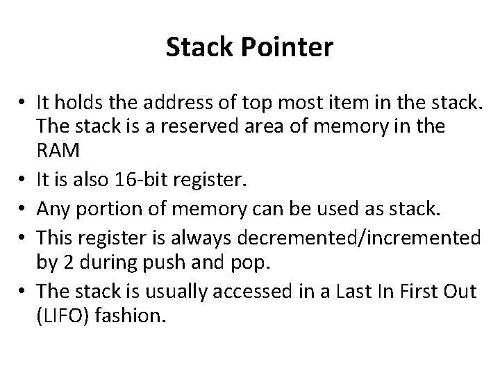 Stack Pointer • It holds the address of top most item in the stack. Stack Pointer • It holds the address of top most item in the stack.